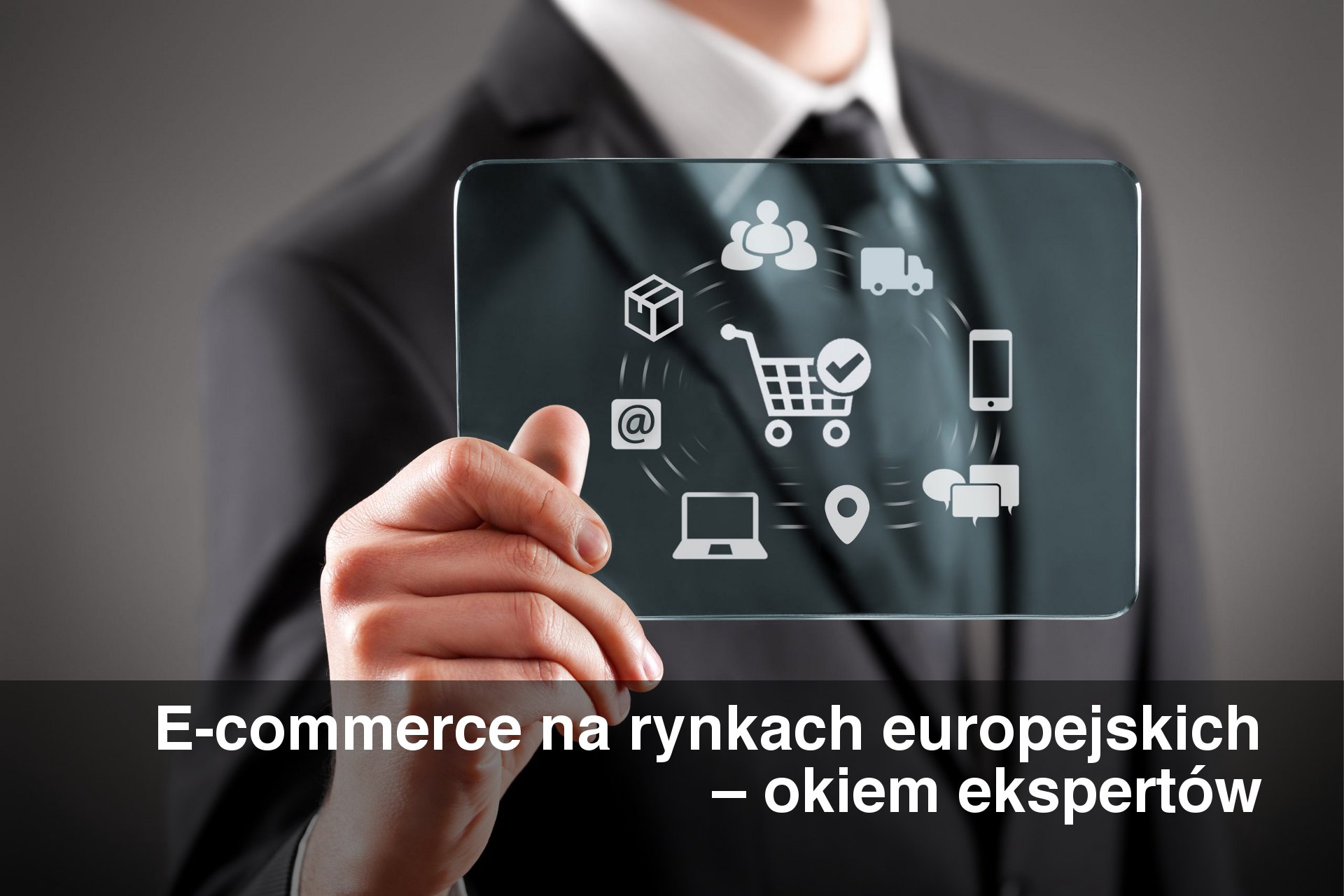 E-commerce na rynkach europejskich – okiem ekspertów